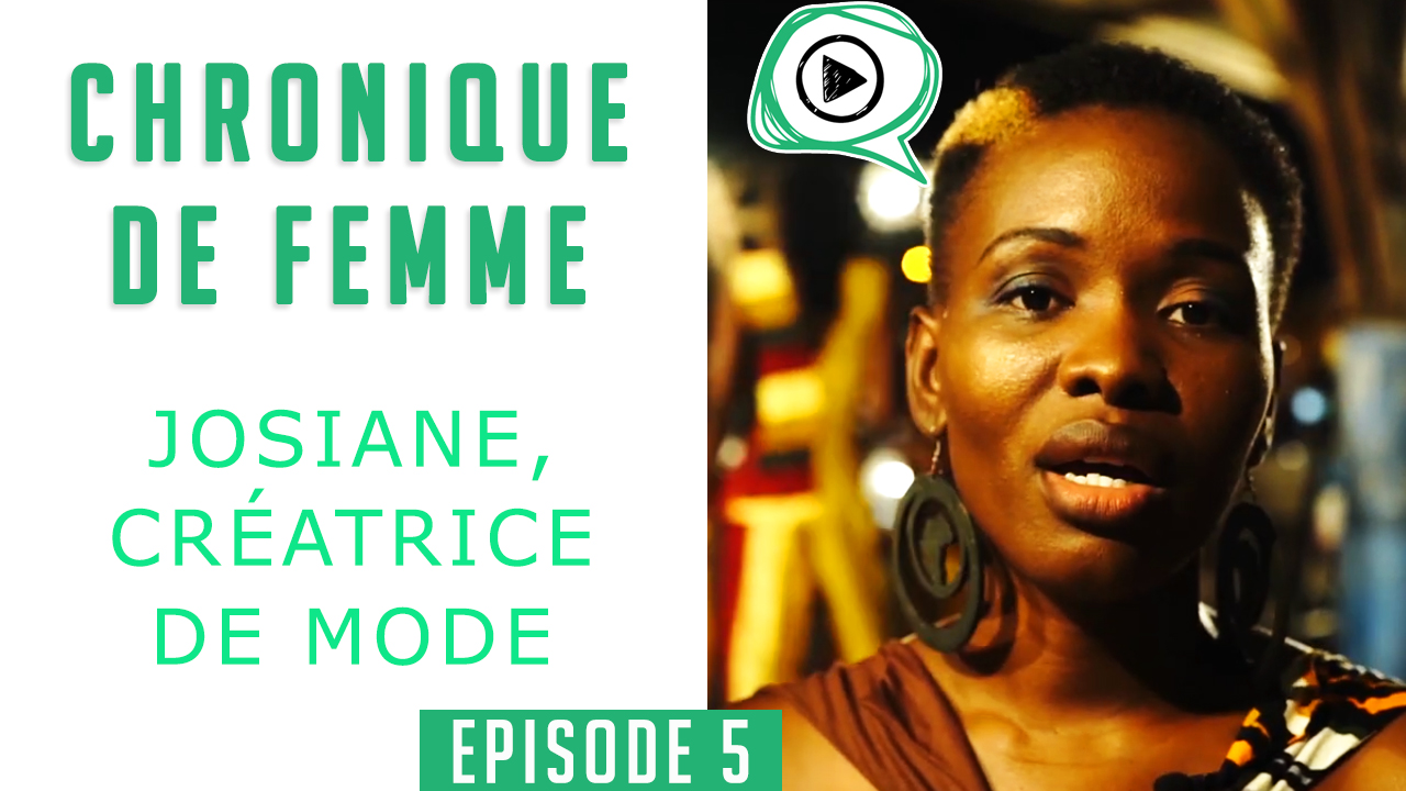 Chronique de Femme - Episode 5 : Josiane Komsi : Créatrice de Mode